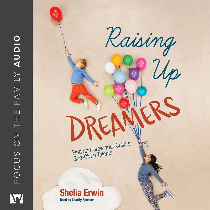 Raising Up Dreamers: Find and Grow Your Child's God-Given Talents
