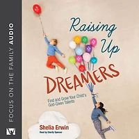 Raising Up Dreamers: Find and Grow Your Child's God-Given Talents