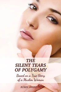 The Silent Tears of Polygamy: Based on a True Story Muslim Woman