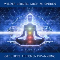 Wieder lernen, mich zu spüren: Geführte Tiefenentspannung mit Body-Scan