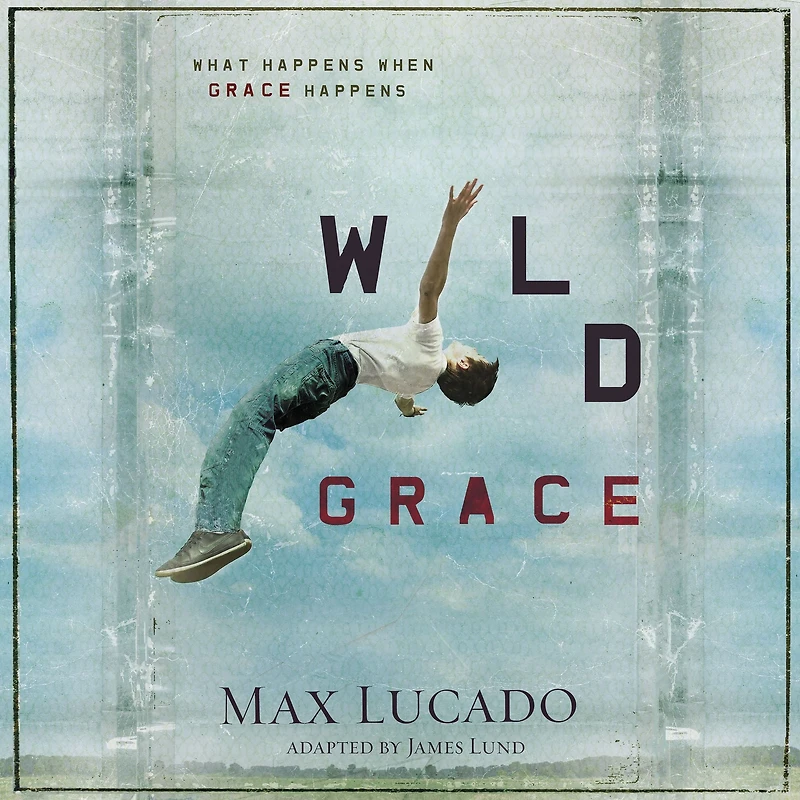 Wild Grace: What Happens When Grace