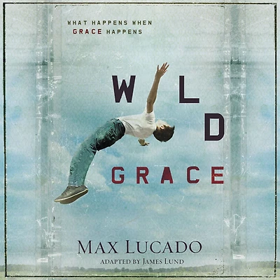 Wild Grace: What Happens When Grace