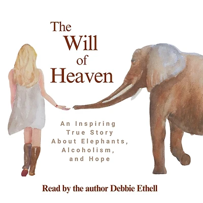 The Will of Heaven: An Inspiring True Story About Elephants, Alcoholism, and Hope