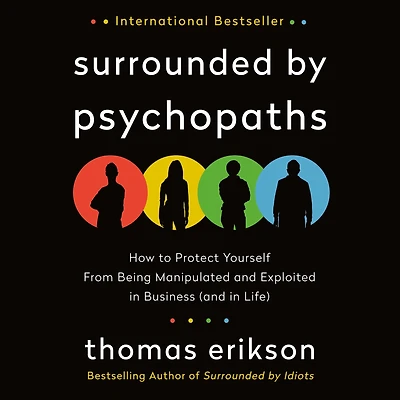 Surrounded by Psychopaths: How to Protect Yourself from Being Manipulated and Exploited Business (and Life) [The Idiots Series]