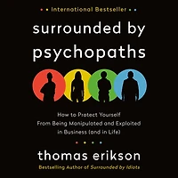 Surrounded by Psychopaths: How to Protect Yourself from Being Manipulated and Exploited Business (and Life) [The Idiots Series]