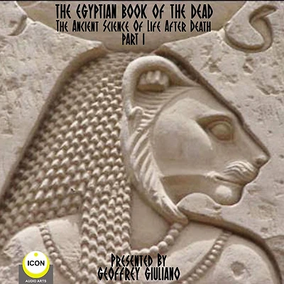 Egyptian Book Of The Dead, The Part 1: The Ancient Science Of Life After Death (Abridged)