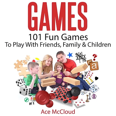 Games: 101 Fun Games To Play With Friends, Family & Children