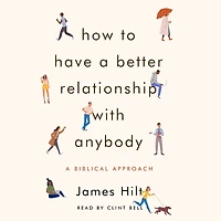 How to Have A Better Relationship with Anybody: Biblical Approach