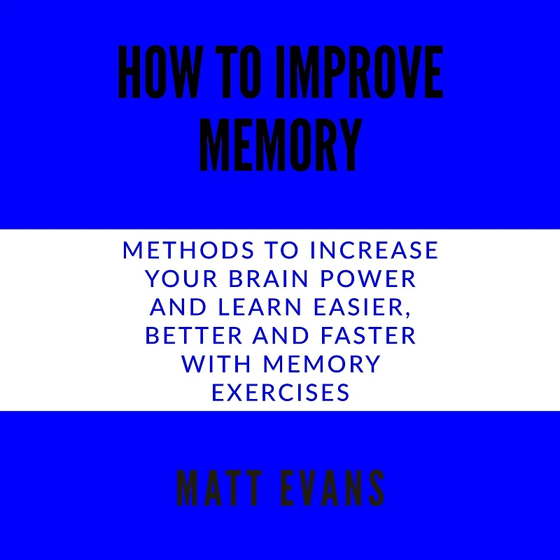 How to improve memory: Methods to increase your brain power and learn easier, better and faster with memory exercises.