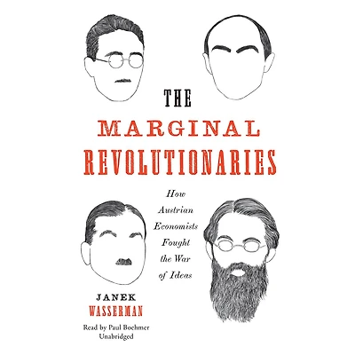 the Marginal Revolutionaries: How Austrian Economists Fought War of Ideas