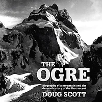 the Ogre: Biography of a Mountain and Dramatic Story First Ascent