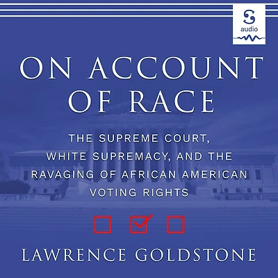 On Account of Race: the Supreme Court, White Supremacy, and Ravaging African American Voting Rights