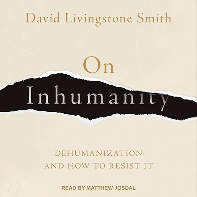 On Inhumanity: Dehumanization and How to Resist It