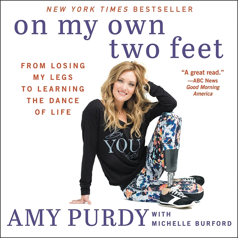 On My Own Two Feet: From Losing Legs to Learning the Dance of Life