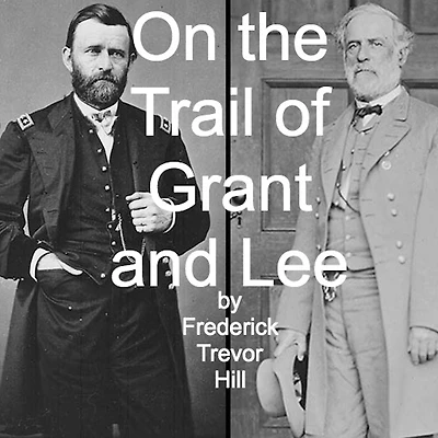 On the Trail of Grant and Lee