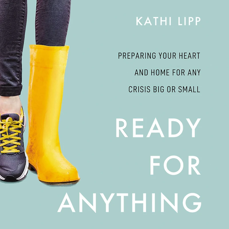 Ready for Anything: Preparing Your Heart and Home Any Crisis Big or Small