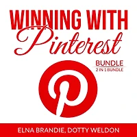 Winning With Pinterest Bundle: 2 in 1 Bundle: Pinterest Marketing Success and Pintastic Marketing
