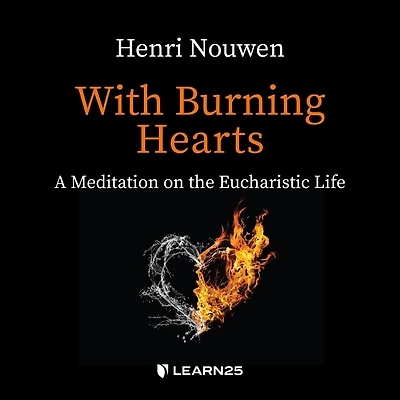 With Burning Hearts: A Meditation on the Eucharistic Life