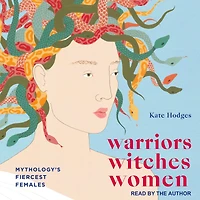 Warriors, Witches, Women: Mythology's Fiercest Females
