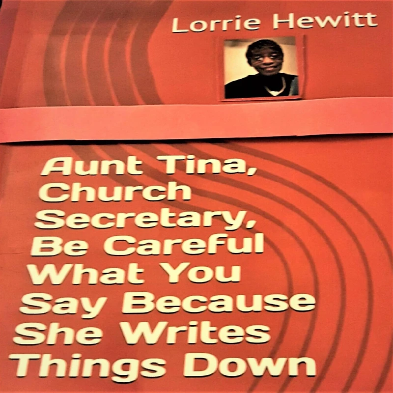 Aunt Tina, Church Secretary Be Careful What You Say Because She Writes Things Down
