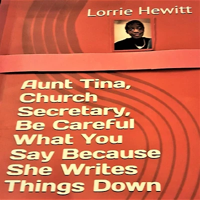 Aunt Tina, Church Secretary Be Careful What You Say Because She Writes Things Down