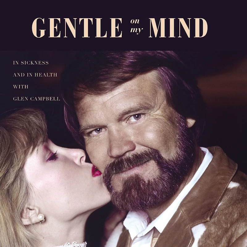 Gentle on My Mind: Sickness and Health with Glen Campbell