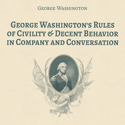 George Washington's Rules of Civility & Decent Behavior Company and Conversation