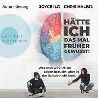 Hätte ich das mal früher gewusst!: Was man wirklich im Leben braucht, aber der Schule nicht lernt