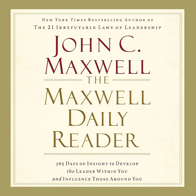 the Maxwell Daily Reader: 365 Days of Insight to Develop Leader Within You and Influence Those Around