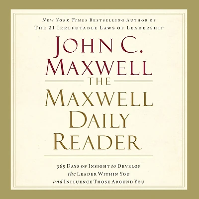 the Maxwell Daily Reader: 365 Days of Insight to Develop Leader Within You and Influence Those Around