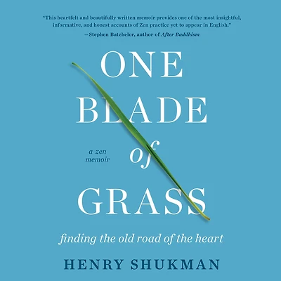 One Blade of Grass: Finding the Old Road Heart, a Zen Memoir