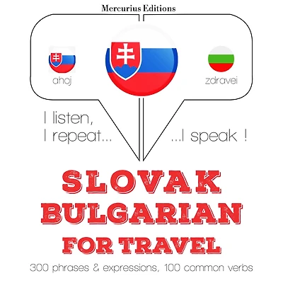 Slovenský - bulharsky: Na cestovanie: I listen, I repeat, I speak : language learning course