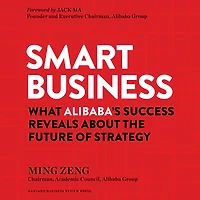 Smart Business: What Alibaba's Success Reveals about the Future of Strategy