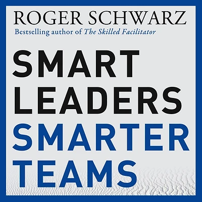 Smart Leaders, Smarter Teams: How You and Your Team Get Unstuck to Results