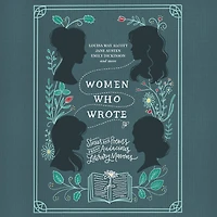 Women Who Wrote: Stories and Poems from Audacious Literary Mavens