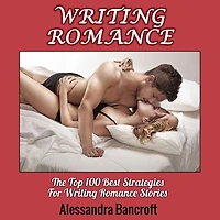 Writing Romance: The Top 100 Best Strategies For Romance Stories