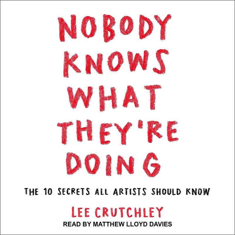 Nobody Knows What They're Doing: The 10 Secrets All Artists Should Know