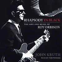 Rhapsody Black: The Life and Music of Roy Orbison