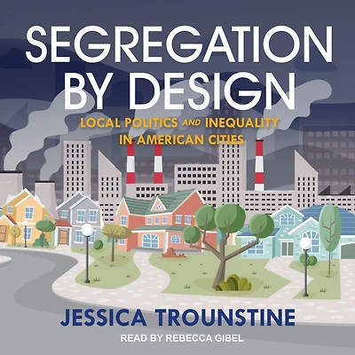 Segregation by Design: Local Politics and Inequality American Cities