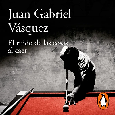 El ruido de las cosas al caer (Premio Alfaguara novela 2011) / The Sound of Things Falling (60 aniversario Alfaguara)