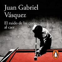 El ruido de las cosas al caer (Premio Alfaguara novela 2011) / The Sound of Things Falling (60 aniversario Alfaguara)