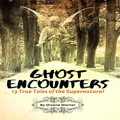 Ghost Encounters: 13 True Tales of the Supernatural
