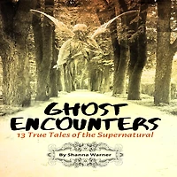 Ghost Encounters: 13 True Tales of the Supernatural