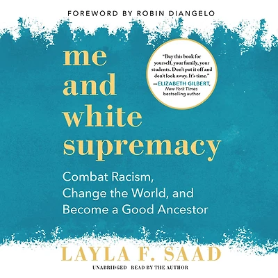 Me and White Supremacy: Combat Racism, Change the World, Become a Good Ancestor