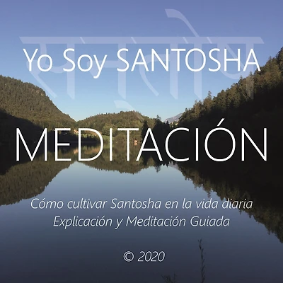 Meditaciòn - Yo Soy Santosha: Cómo Cultivar Santosha en La Vida Diaria, Explicación y Meditación Guiada
