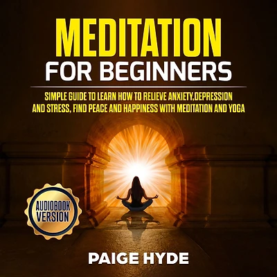Meditation for beginners: Simple guide to learn how to relieve anxiety,depression and stress, find peace and happiness with meditation and yoga.