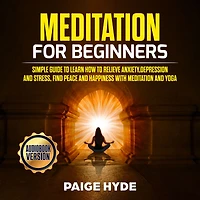 Meditation for beginners: Simple guide to learn how to relieve anxiety,depression and stress, find peace and happiness with meditation and yoga.