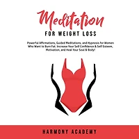 Meditation for Weight Loss: Powerful Affirmations, Guided Meditations, and Hypnosis Women Who Want to Burn Fat. Increase Your Self Confidence & Esteem, Motivation, Heal Soul Body!