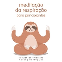 Meditação respiratória para iniciantes: o melhor do relaxamento