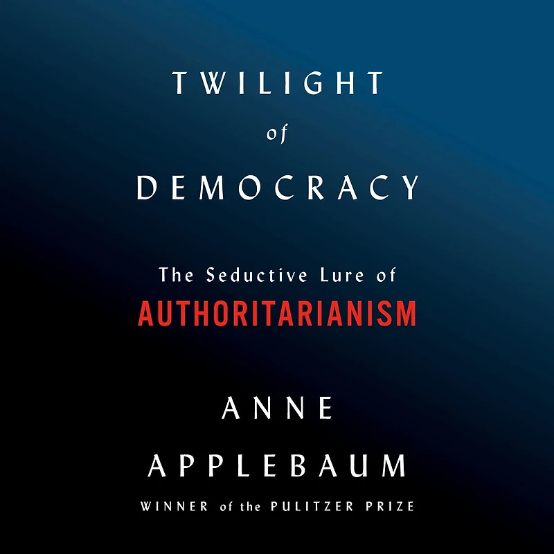 Twilight of Democracy: The Seductive Lure Authoritarianism